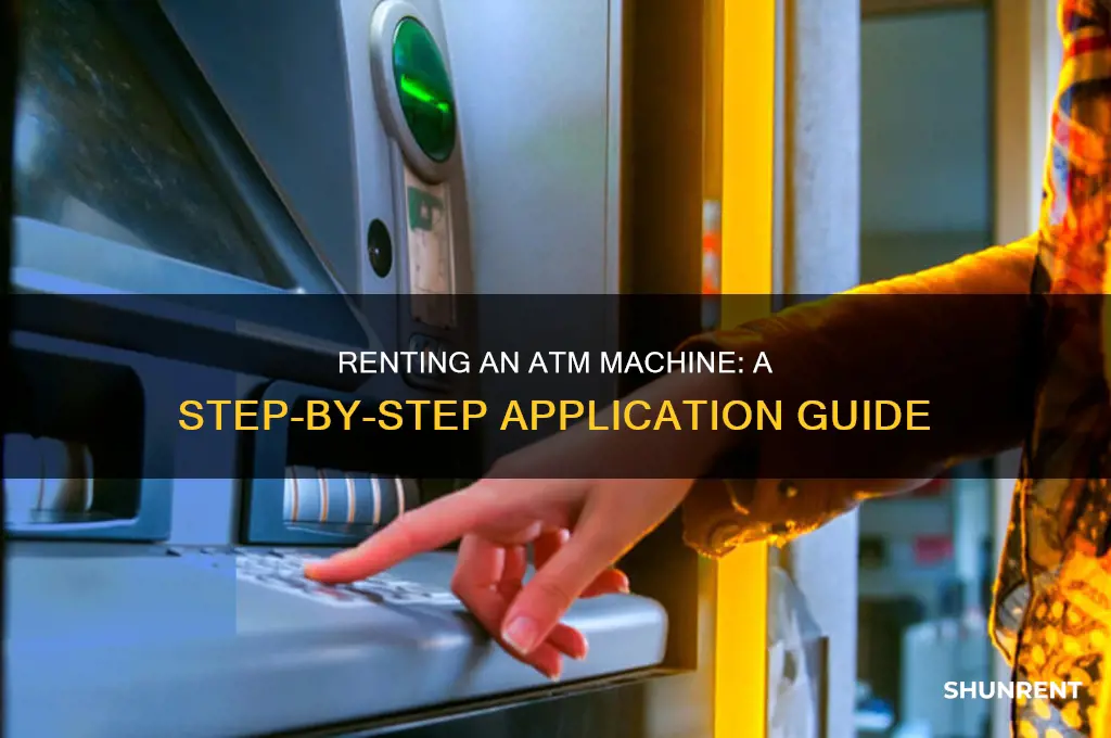 how to apply for atm machine for rent