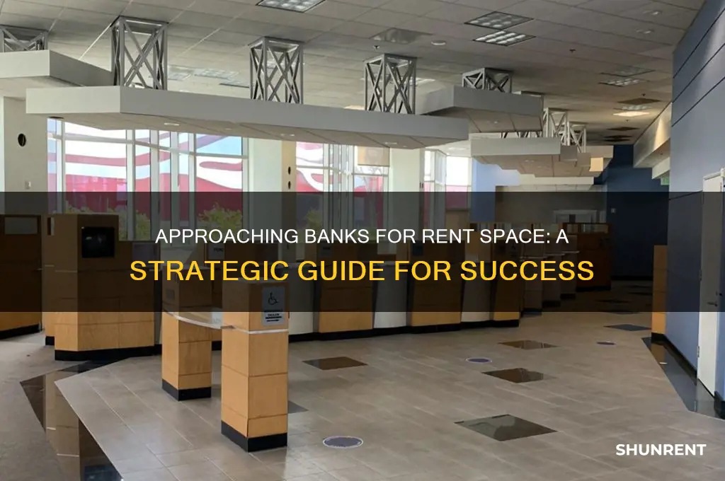 how to approach a bank for rent space