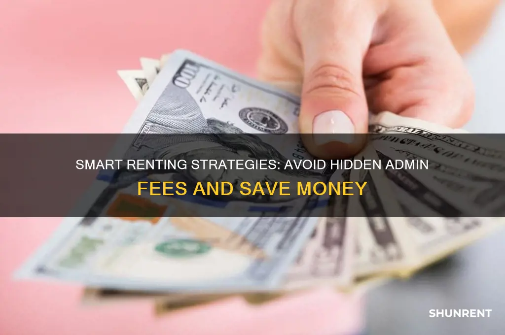how to avoid admin fees when renting