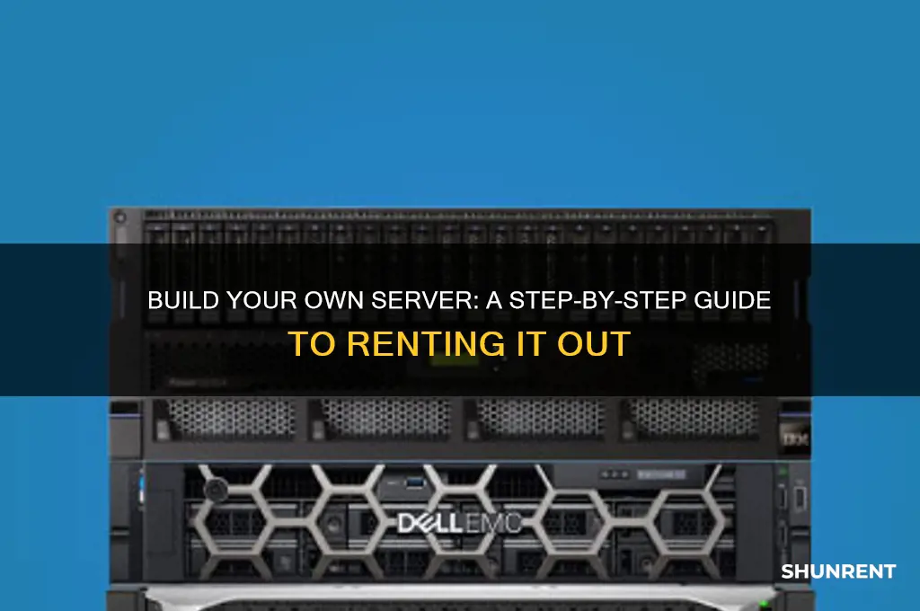 how to build your own server and rent it