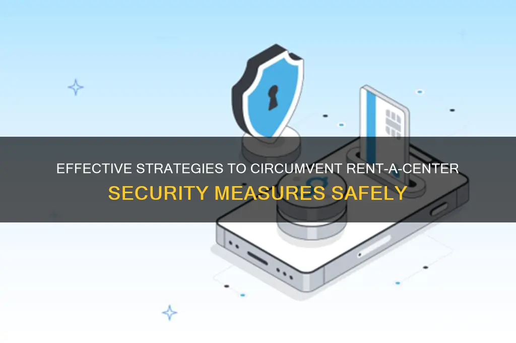 how to bypass rent a center security
