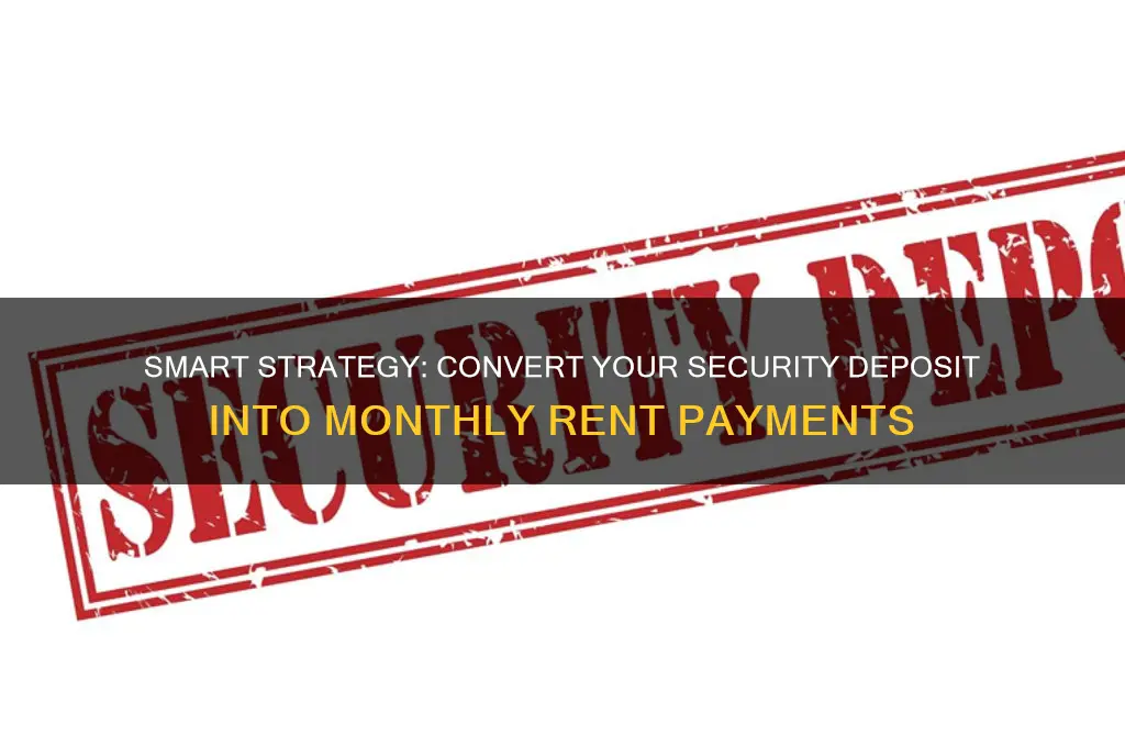 how to convert security deposit into rent