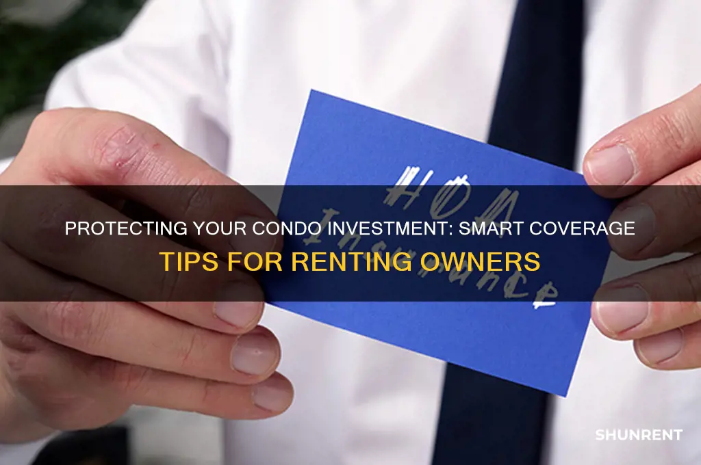 how to cover my condo while it is being rented