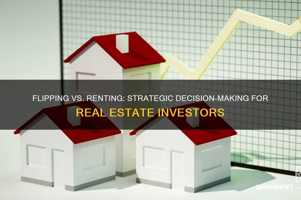 how to decide to flip or rent