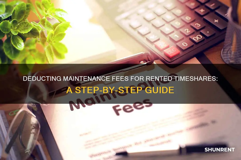 how to dedecut maintence fee for rented timeshares