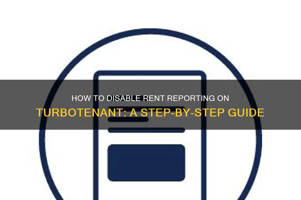 how to disable rent reporting from turbotenant