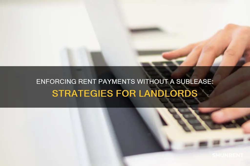 how to enforce rent if no sublease