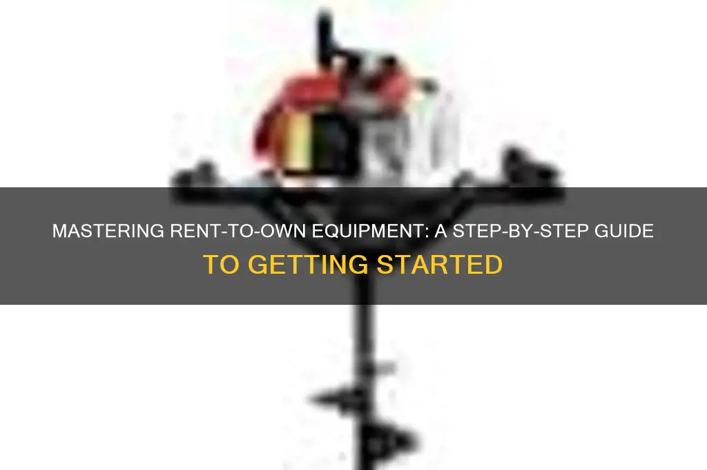 how to enter a rent to own equipment