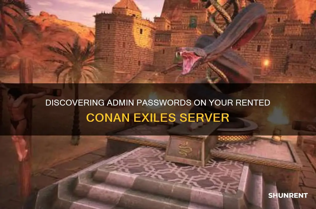 how to find admin password conan exiles rented server