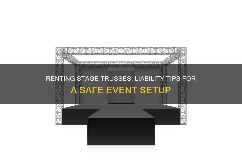 how to go about renting out stage trusses for liability
