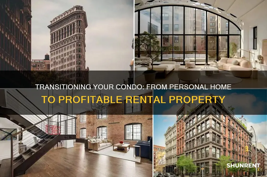 how to go from loving in condo to rent out