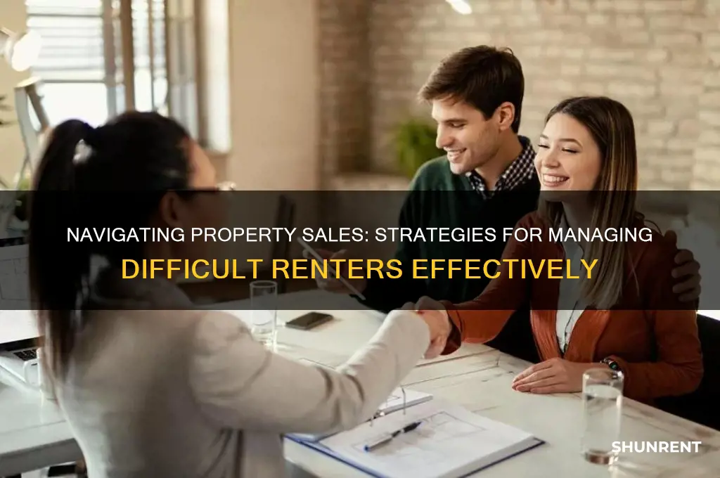 how to handle a dificult renter when propertyis for sale