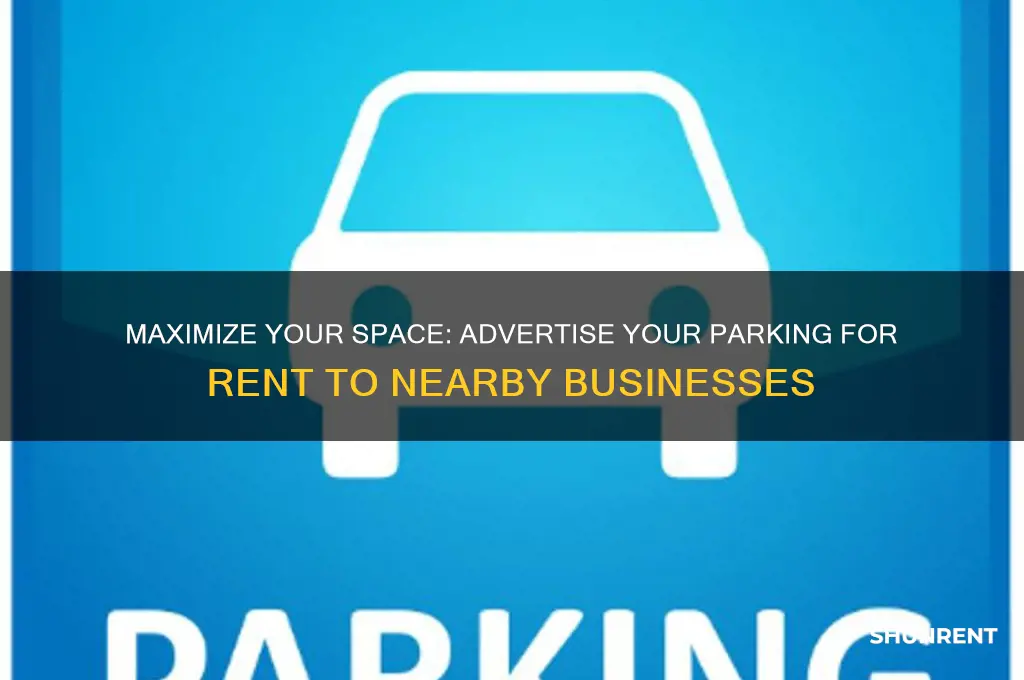 how to let surrounding businesses you have parking for rent