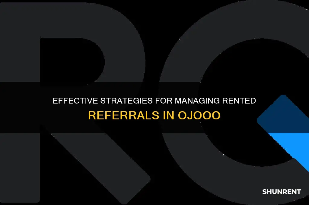 how to manage rented referrals in ojooo