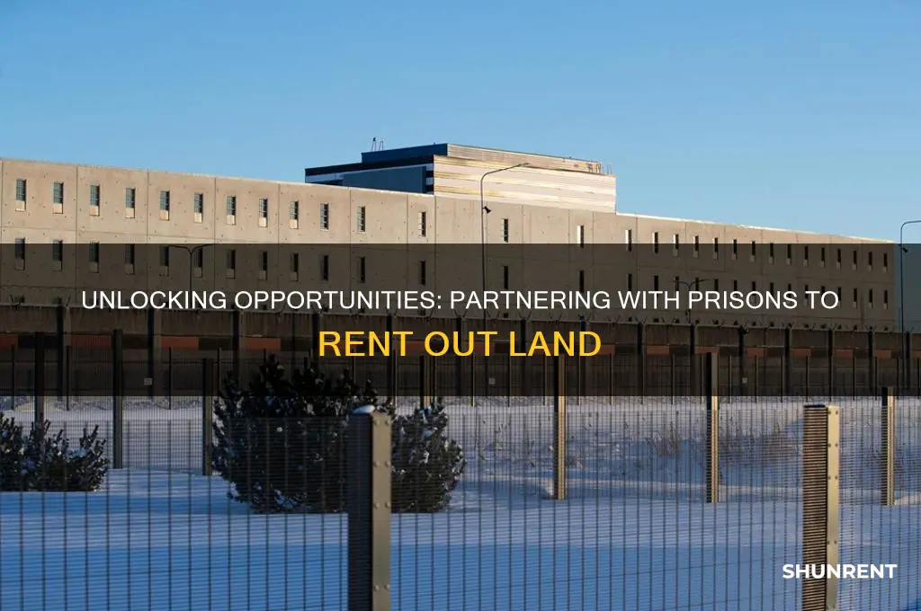 how to partner with prisons and rent out land