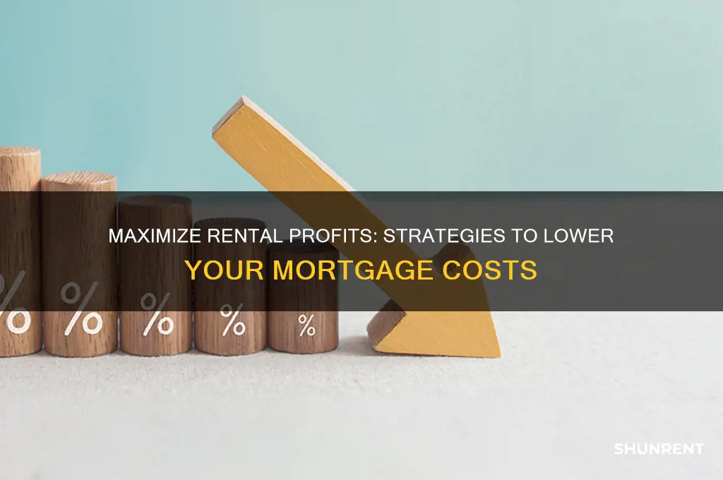 how to reduce mortage to make renting profitable