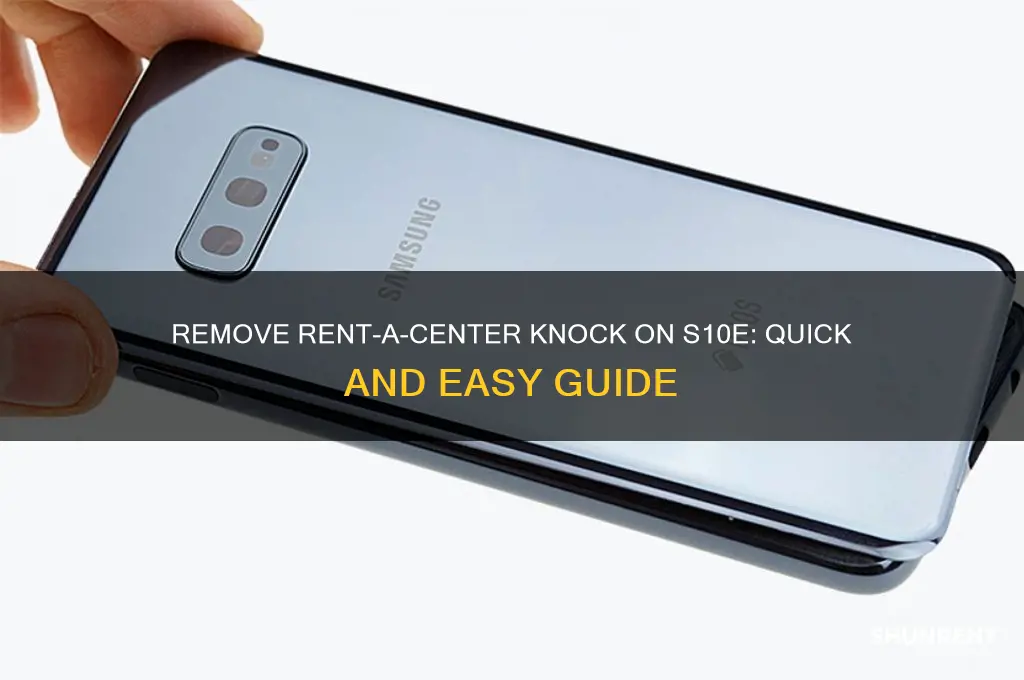 how to remove the rent a center nock on s10e