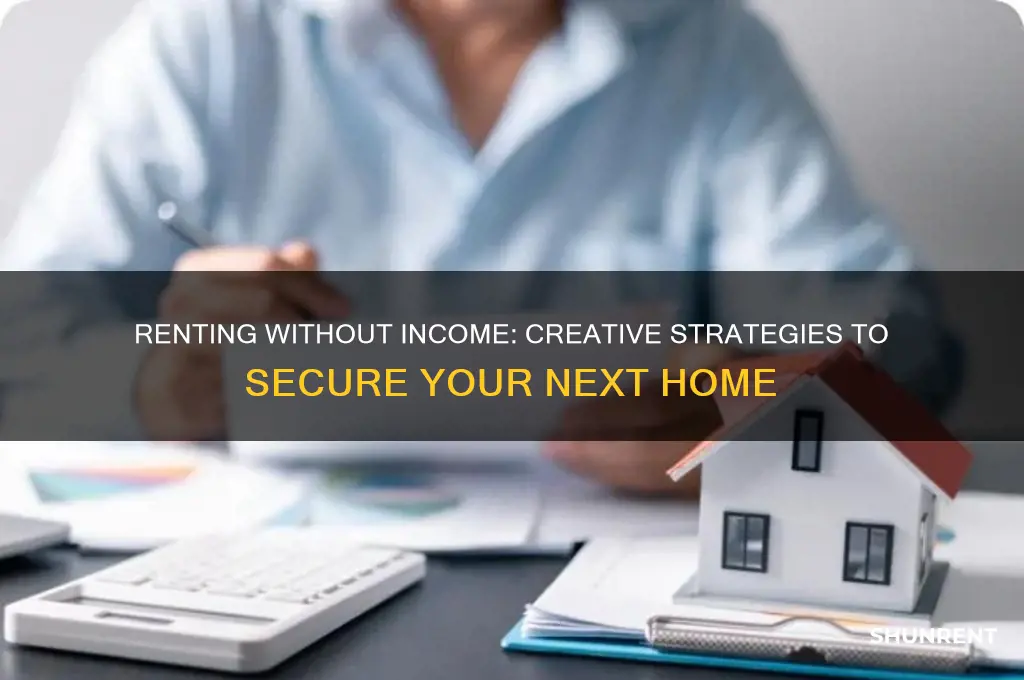 how to rent a place with no income