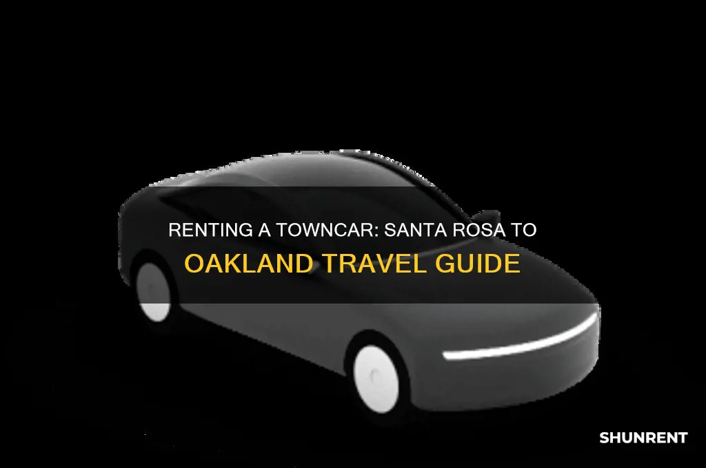 how to rent a towncar from santa rosa to oakland