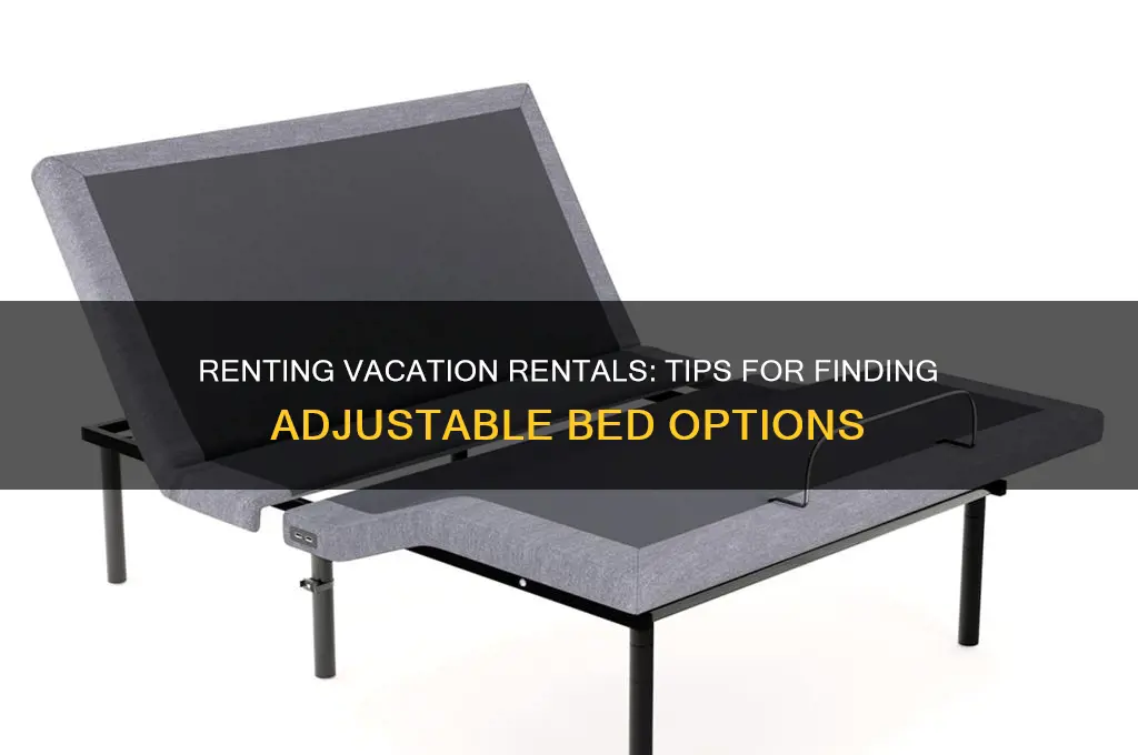 how to rent a vavation rental with adjustable bed