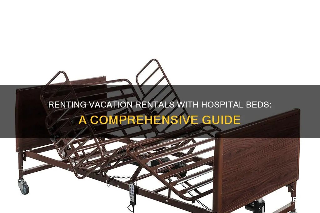 how to rent a vavation rental with hodpital bed