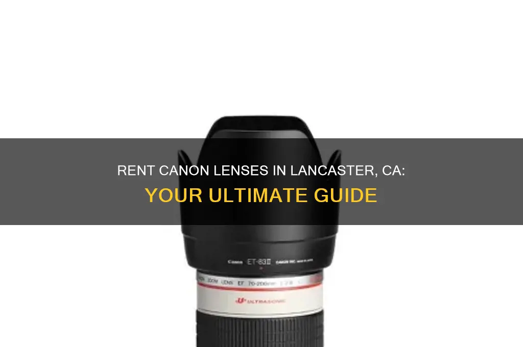 how to rent canon lens in lancaster ca