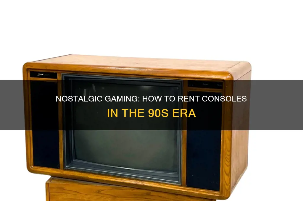 how to rent consoles back in the day