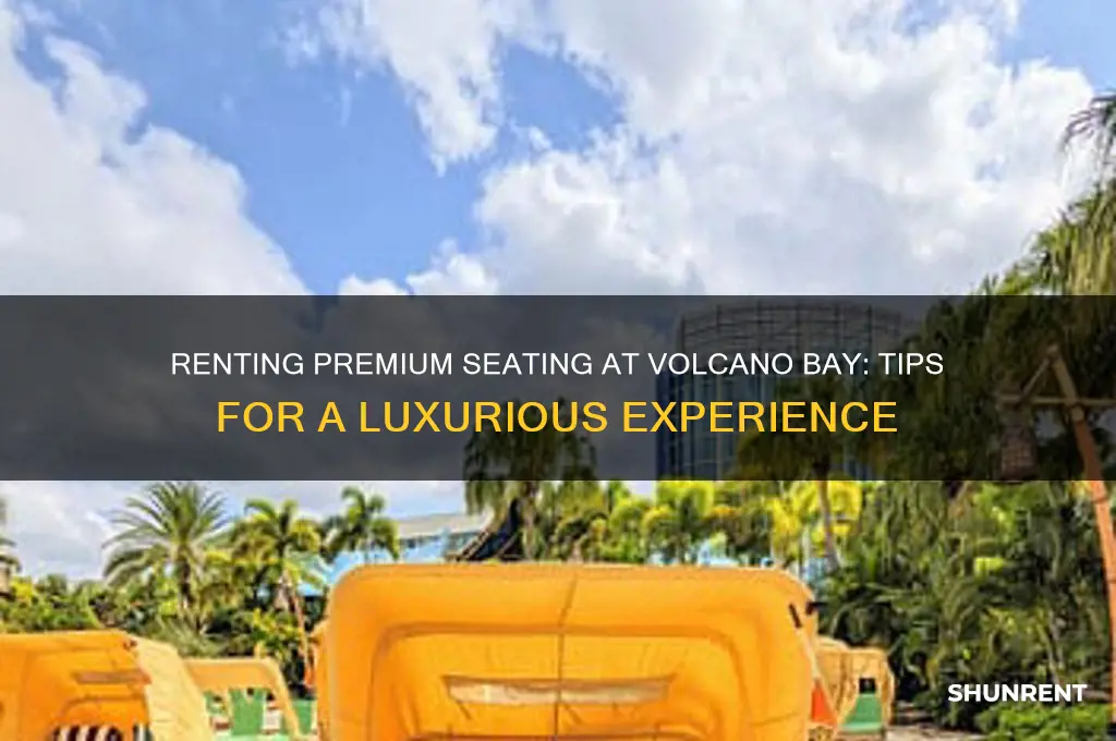 how to rent premium seating at volcano bay