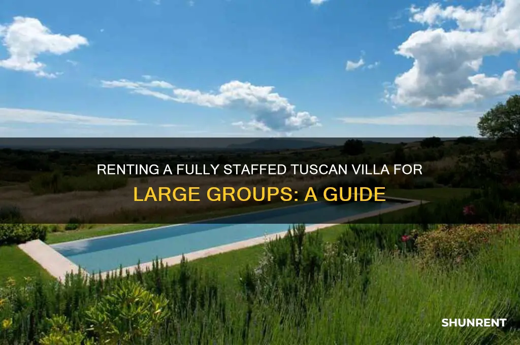how to rent tuscan villa for 20 people fully staffed