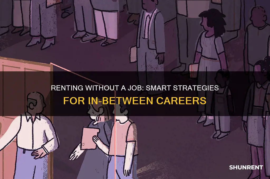 how to rent when you are in between jobs