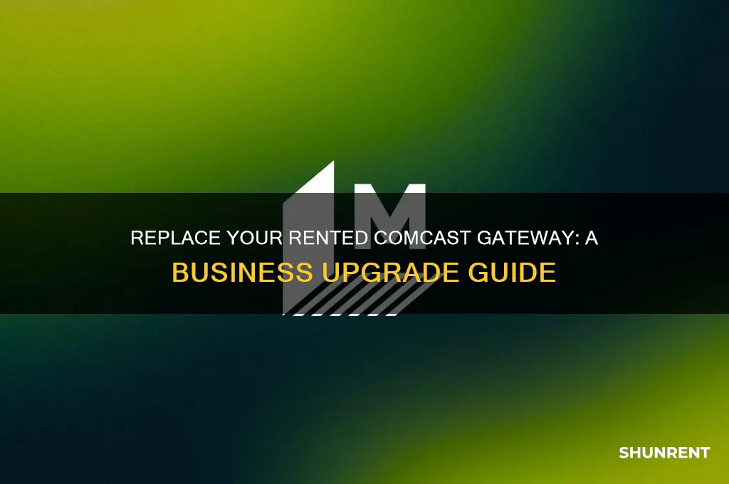 how to replace rented comcast gateway in my buisness