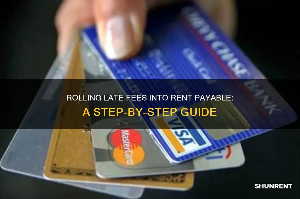 how to roll late fee into rent payable first