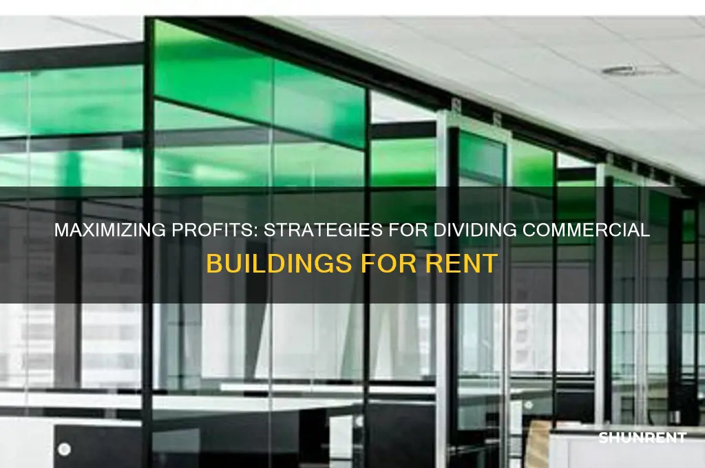 how to split up a commercial building to rent out