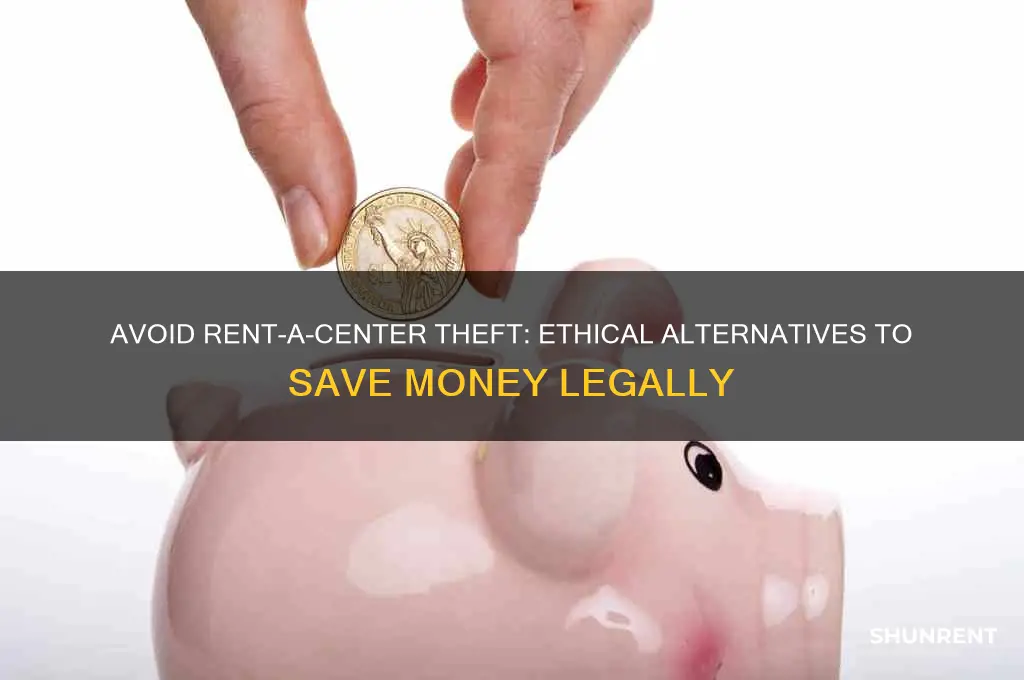 how to steal from rent a center