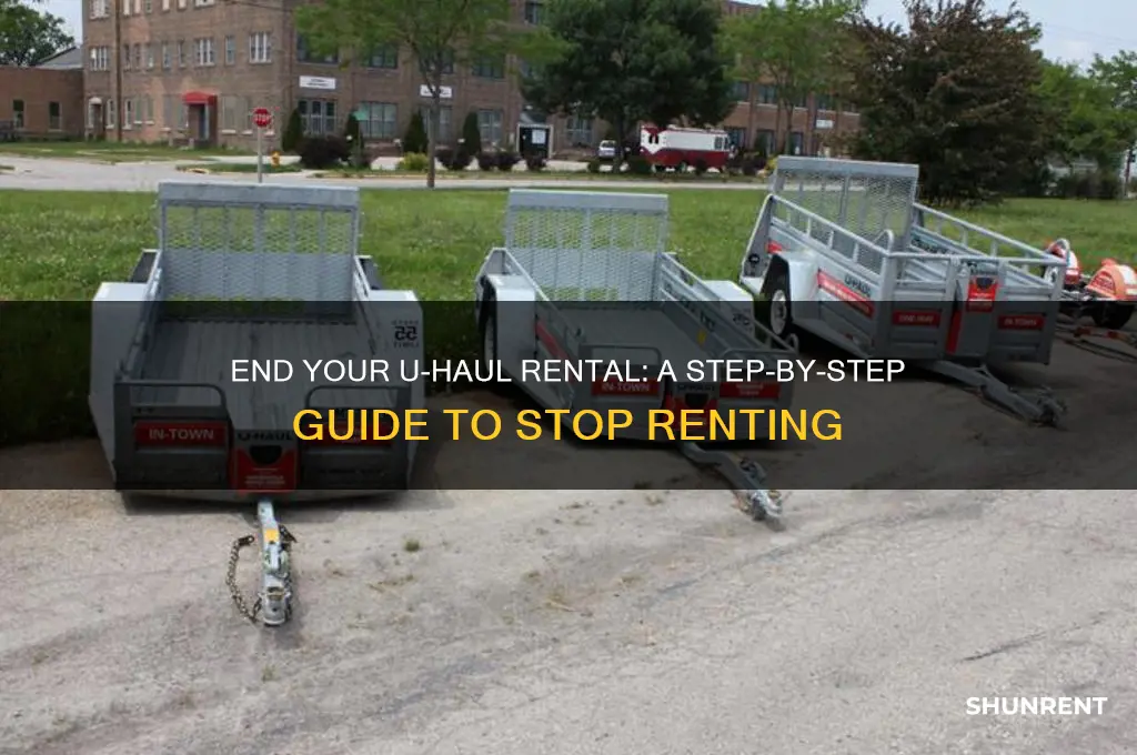how to stop renting a unit at uhaul