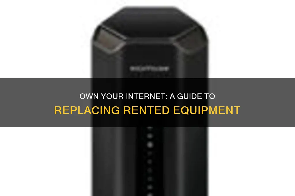 how to switch from rented internet equipment to own