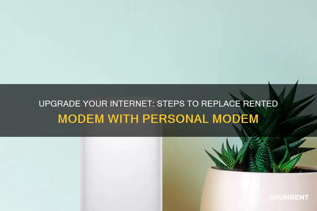 how to switch your rented modem to a personal modem