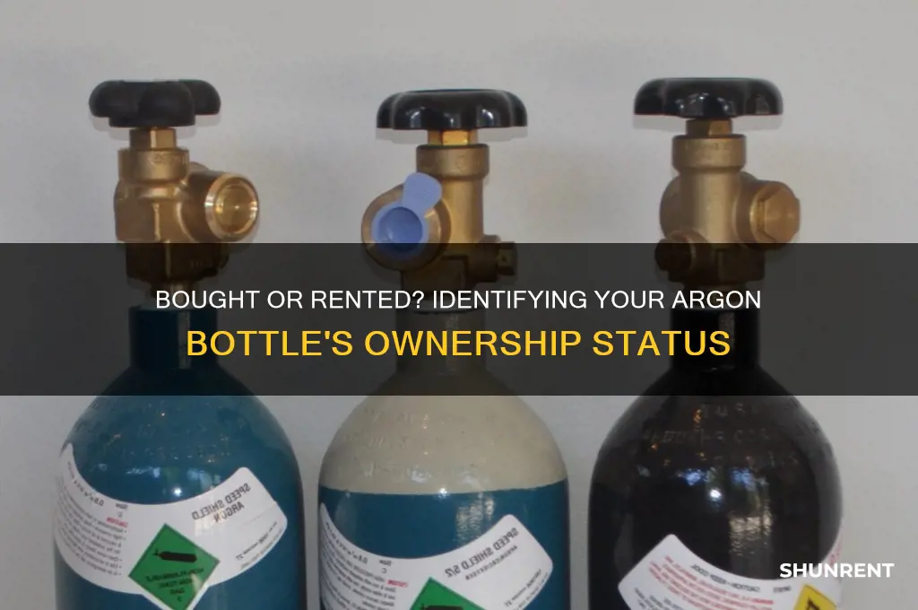 how to tell if argon bottle is bought or rented
