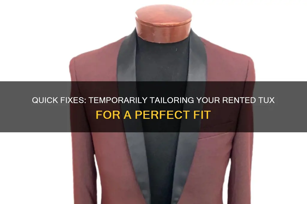 how to temporarily tailor a rented tux