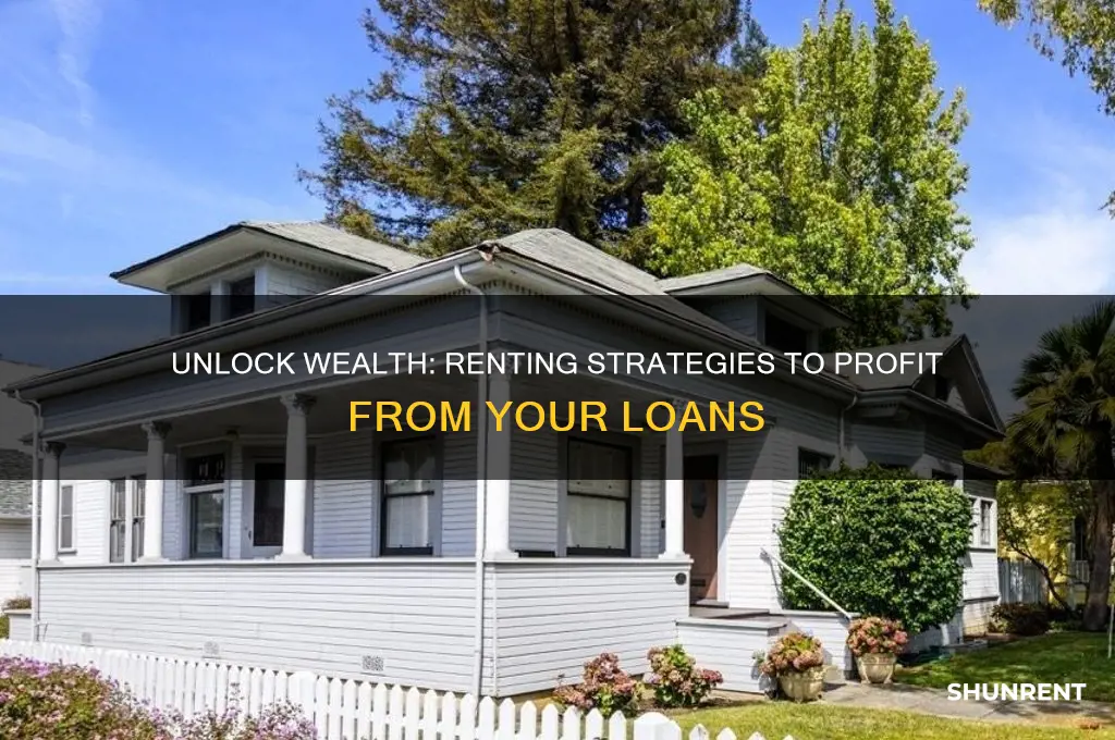 how to turn loans into money through renting
