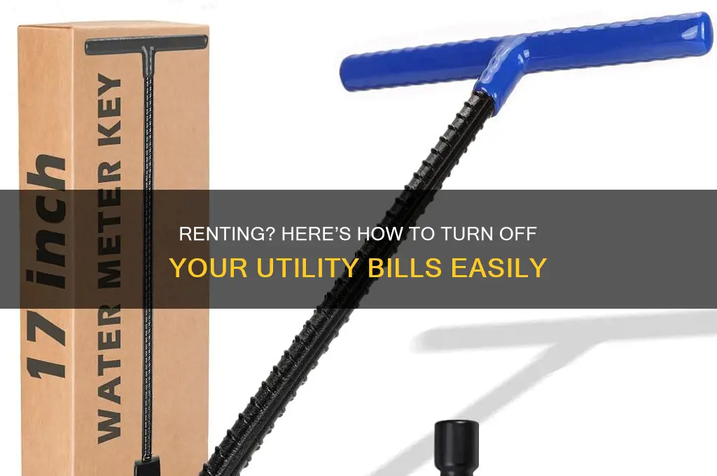 how to turn off your bill sif youre renting