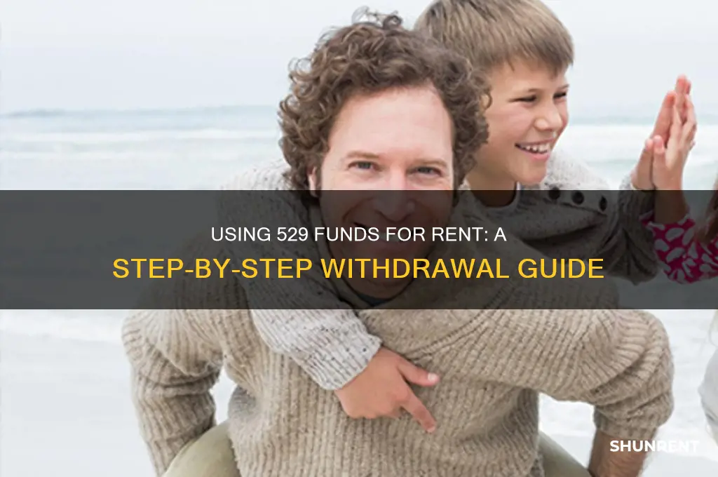 how to withdraw money from 529 for rent