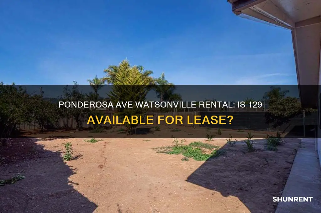 is 129 ponderosa ave watsonville for rent