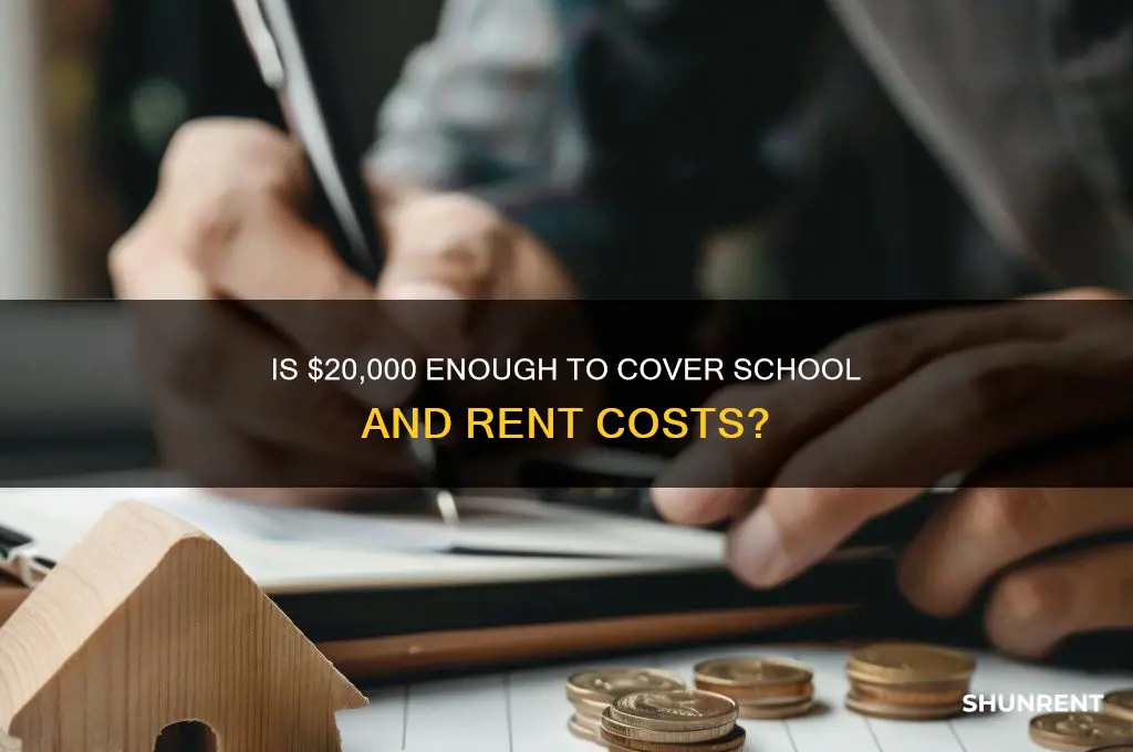 is 20k alot for school and rent