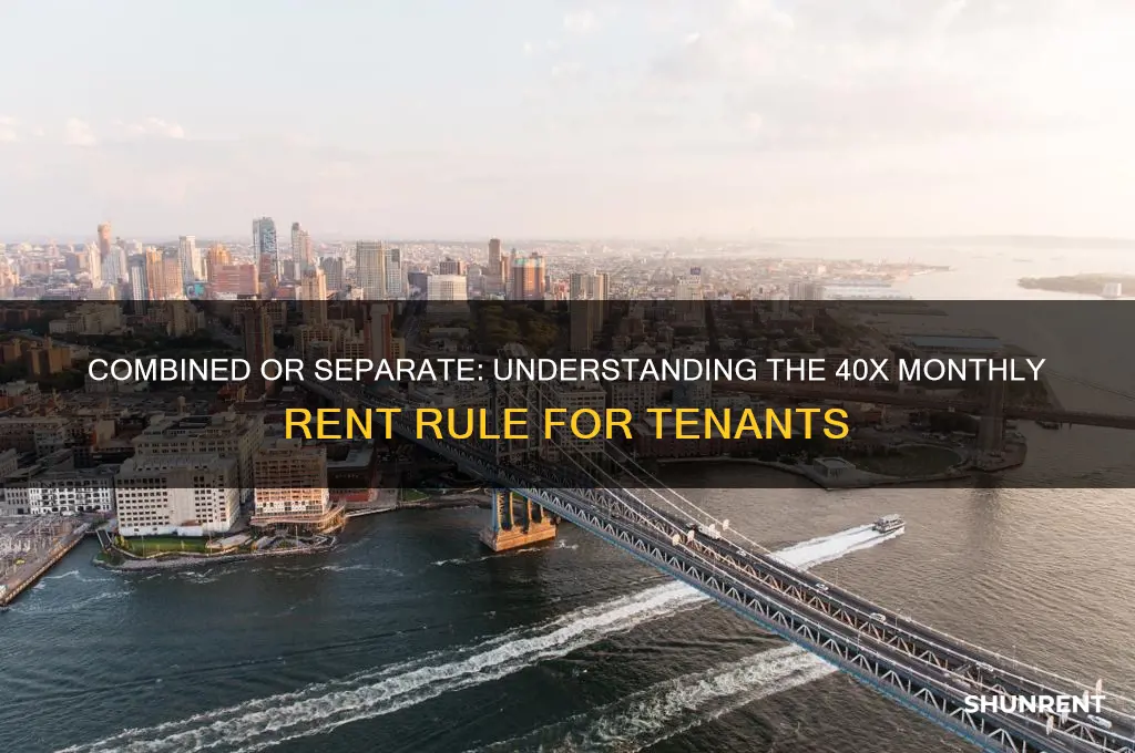 is 40x monthly rent combined or separated