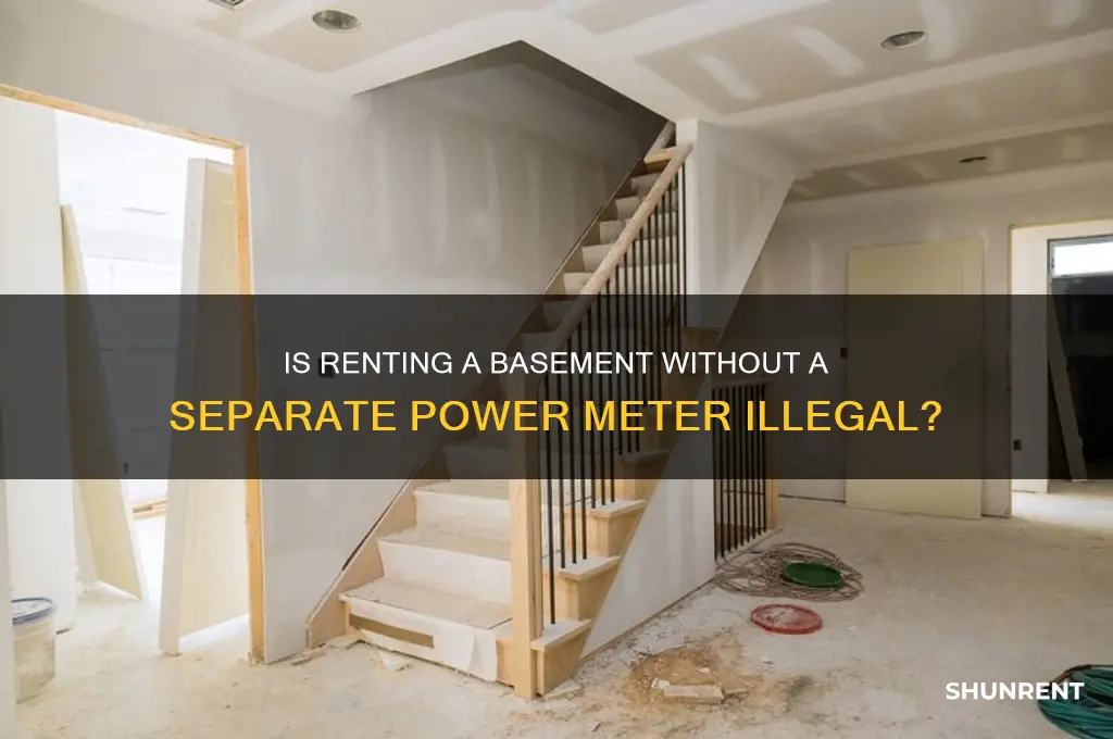 is a basement for rent without own power meter illegal