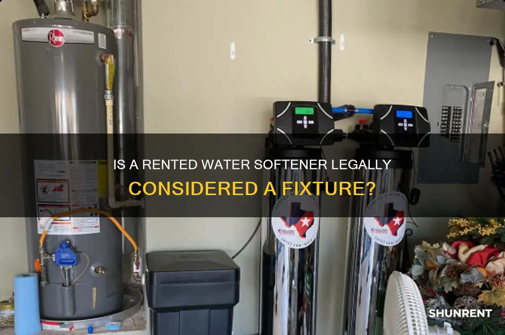 is a rented water softener a fixture