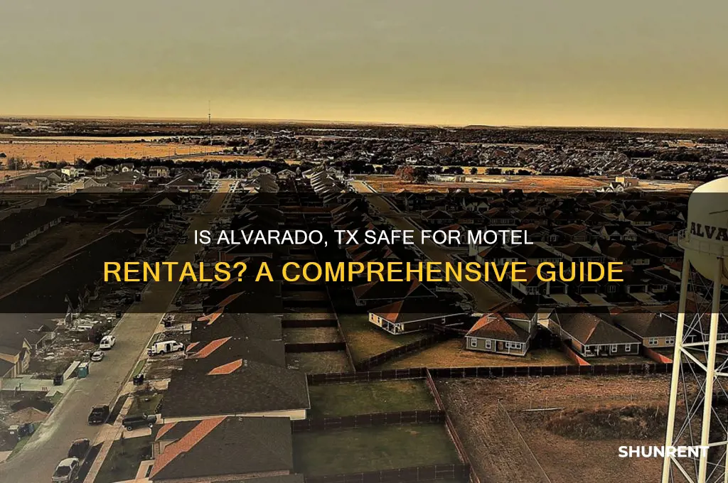 is alvarado tx a safe pkace to rent a motel