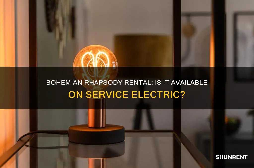 is bohemian rhapsody for rent on service electric