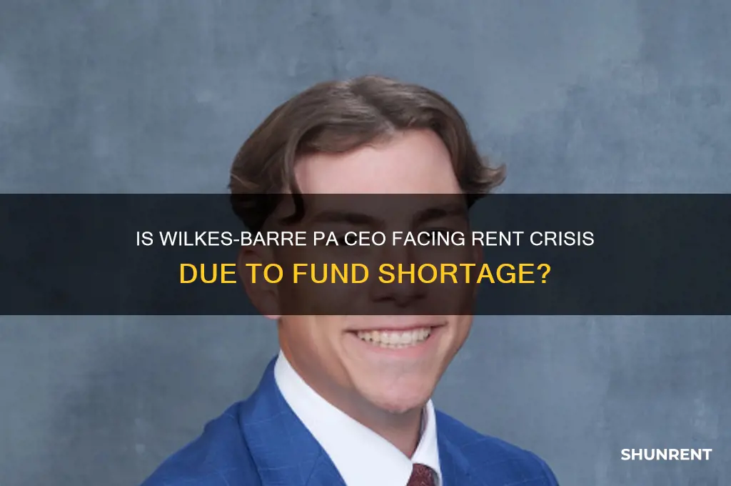 is ceo in wilkesbarre pa out of funds for rent